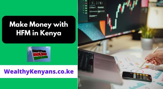 How to Make Money with HFM in Kenya 2026 Complete Guide