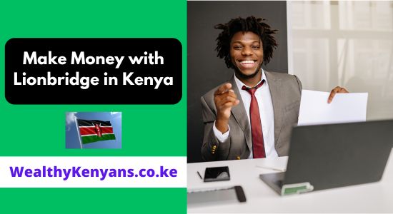 How to Make Money with Lionbridge in Kenya 2026 Complete Guide