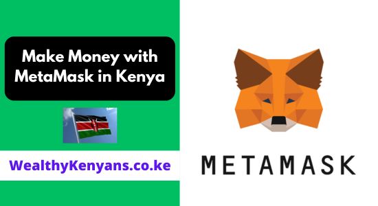 How to Make Money with MetaMask in Kenya 2026 Complete Guide