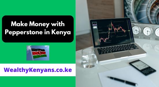 How to Make Money with Pepperstone in Kenya 2026 Complete Guide