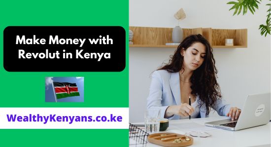 How to Make Money with Revolut in Kenya 2026 Complete Guide