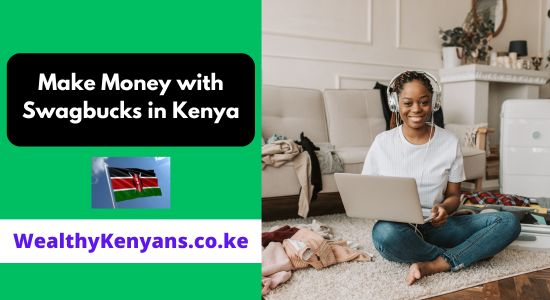 How to Make Money with Swagbucks in Kenya 2026 Complete Guide